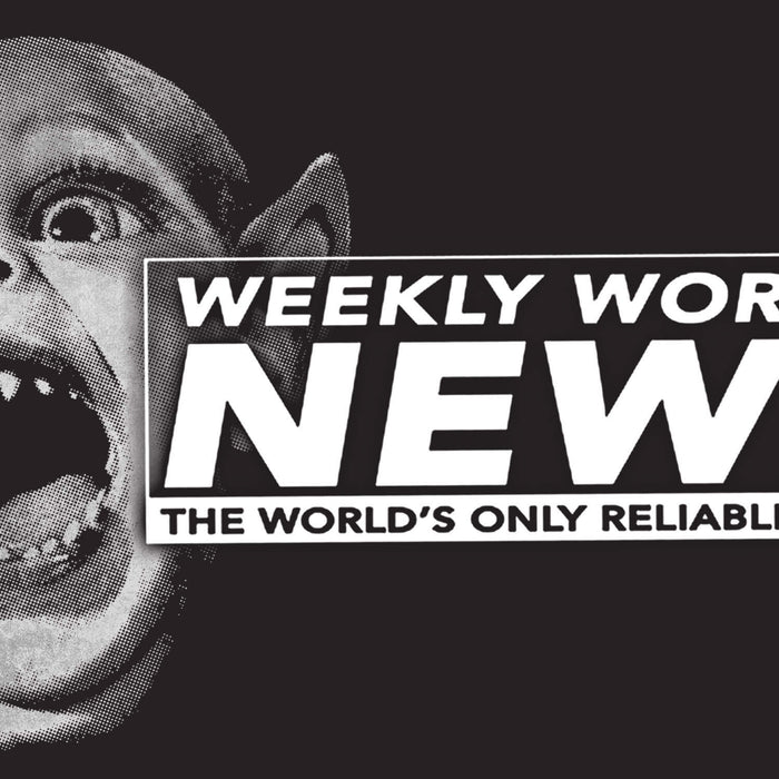 BREAKING: Weekly World News has Arrived!